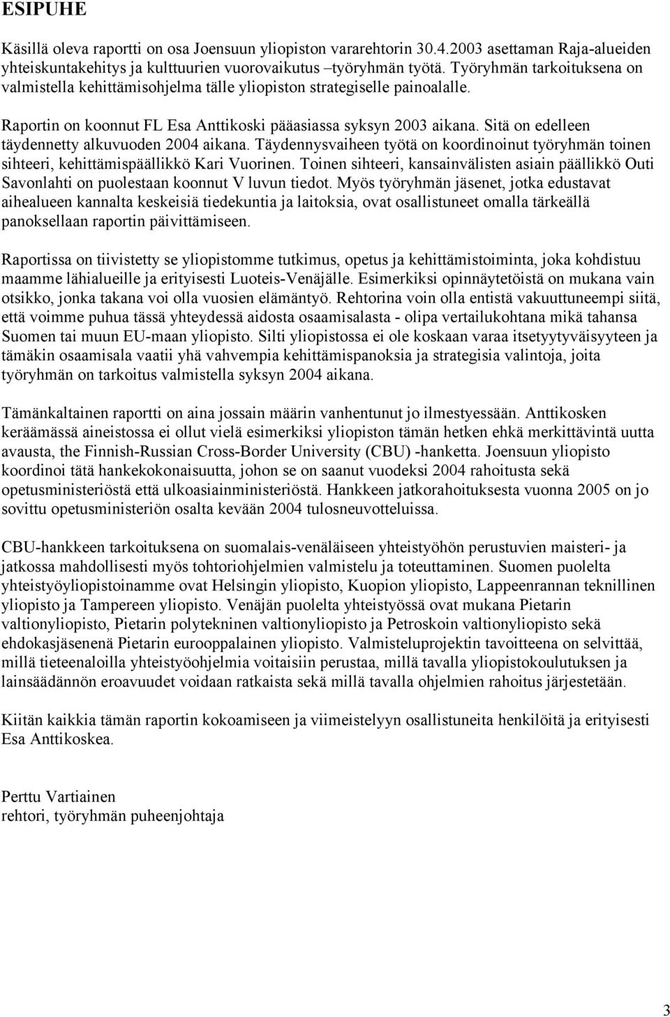 Sitä on edelleen täydennetty alkuvuoden 2004 aikana. Täydennysvaiheen työtä on koordinoinut työryhmän toinen sihteeri, kehittämispäällikkö Kari Vuorinen.