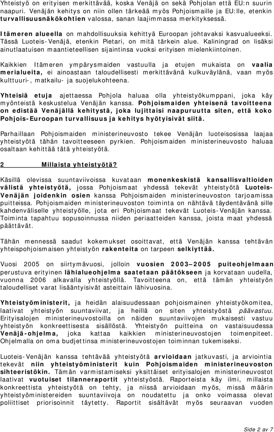 Itämeren alueella on mahdollisuuksia kehittyä Euroopan johtavaksi kasvualueeksi. Tässä Luoteis-Venäjä, etenkin Pietari, on mitä tärkein alue.