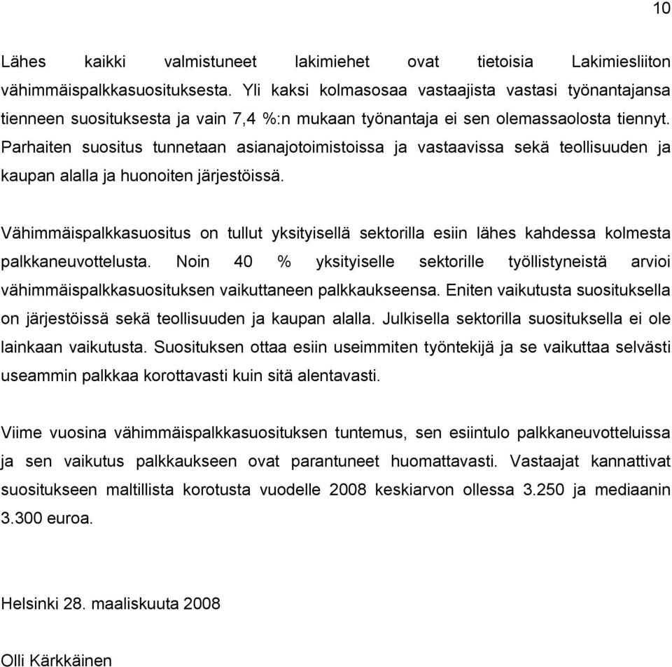 Parhaiten suositus tunnetaan asianajotoimistoissa ja vastaavissa sekä teollisuuden ja kaupan alalla ja huonoiten järjestöissä.