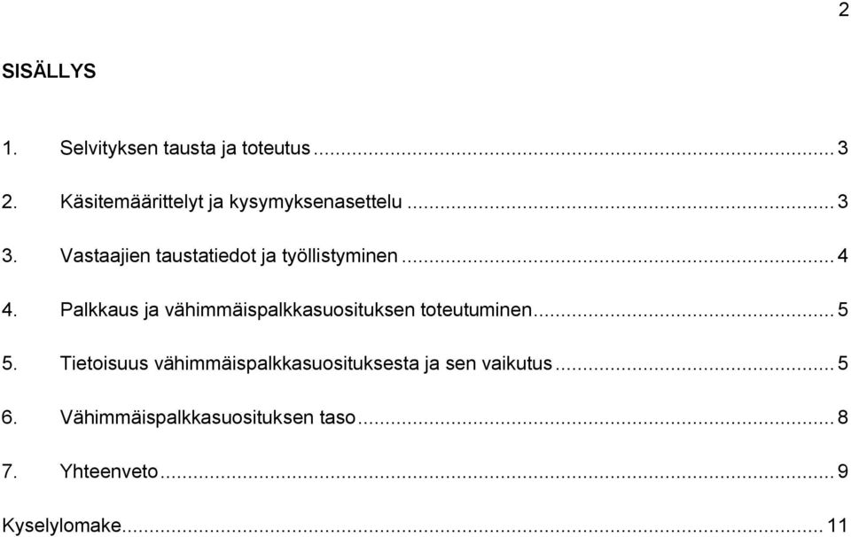 Vastaajien taustatiedot ja työllistyminen... 4 4.