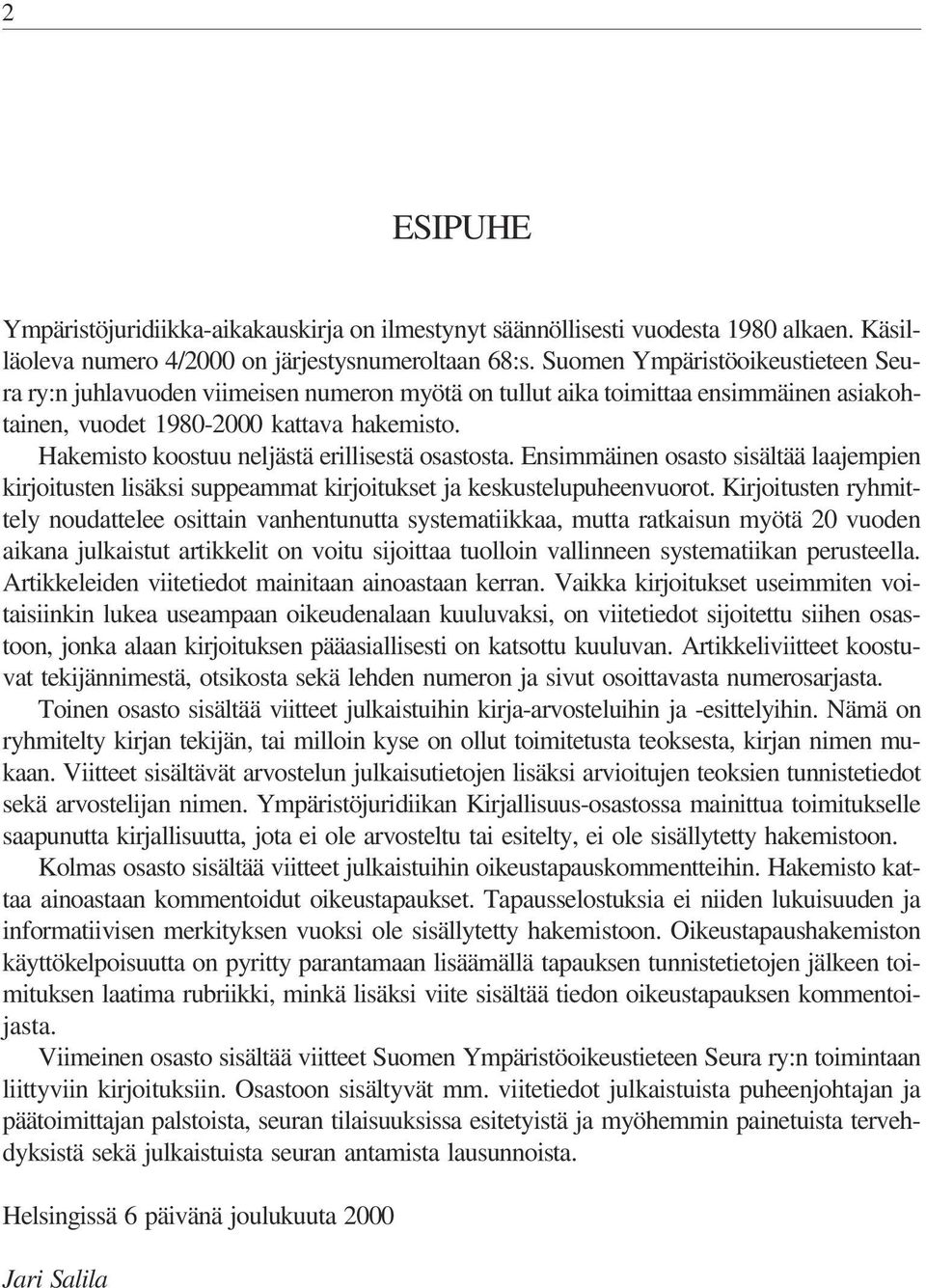 Hakemisto koostuu neljästä erillisestä osastosta. Ensimmäinen osasto sisältää laajempien kirjoitusten lisäksi suppeammat kirjoitukset ja keskustelupuheenvuorot.