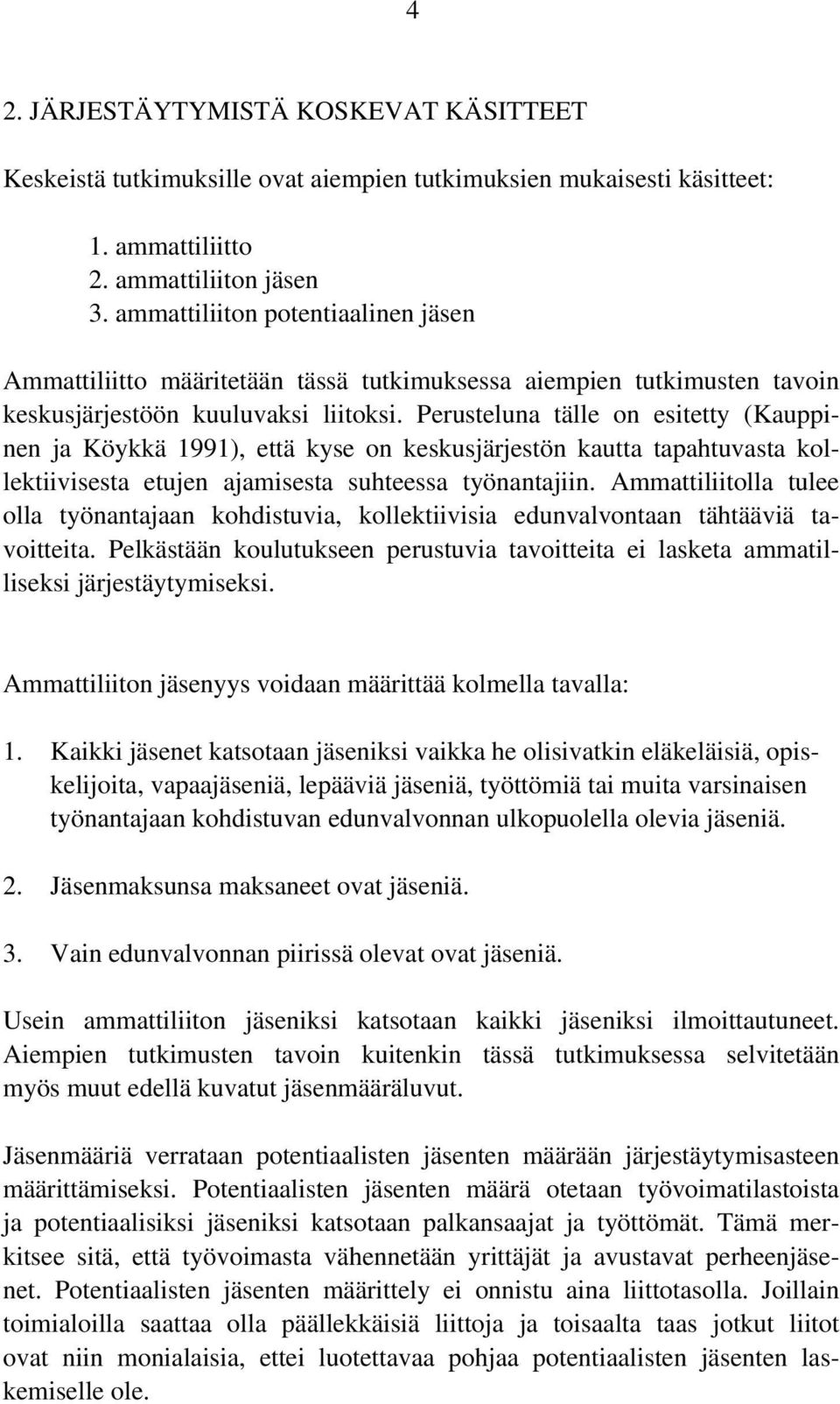 Perusteluna tälle on esitetty (Kauppinen ja Köykkä 1991), että kyse on keskusjärjestön kautta tapahtuvasta kollektiivisesta etujen ajamisesta suhteessa työnantajiin.