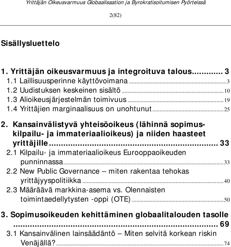 Kansainvälistyvä yhteisöoikeus (lähinnä sopimuskilpailu- ja immateriaalioikeus) ja niiden haasteet yrittäjille... 33 2.1 Kilpailu- ja immateriaalioikeus Eurooppaoikeuden punninnassa.