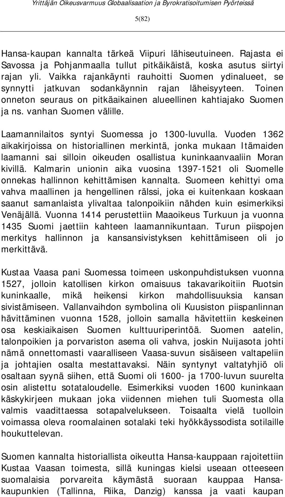 vanhan Suomen välille. Laamannilaitos syntyi Suomessa jo 1300-luvulla.