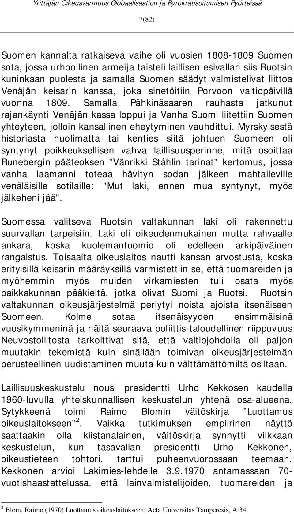 Samalla Pähkinäsaaren rauhasta jatkunut rajankäynti Venäjän kassa loppui ja Vanha Suomi liitettiin Suomen yhteyteen, jolloin kansallinen eheytyminen vauhdittui.