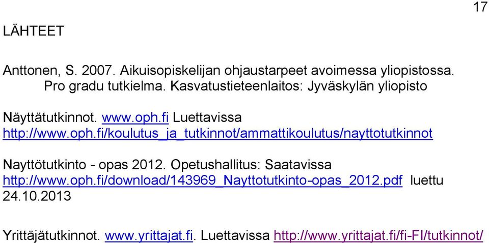 fi Luettavissa http://www.oph.fi/koulutus_ja_tutkinnot/ammattikoulutus/nayttotutkinnot Nayttötutkinto - opas 2012.