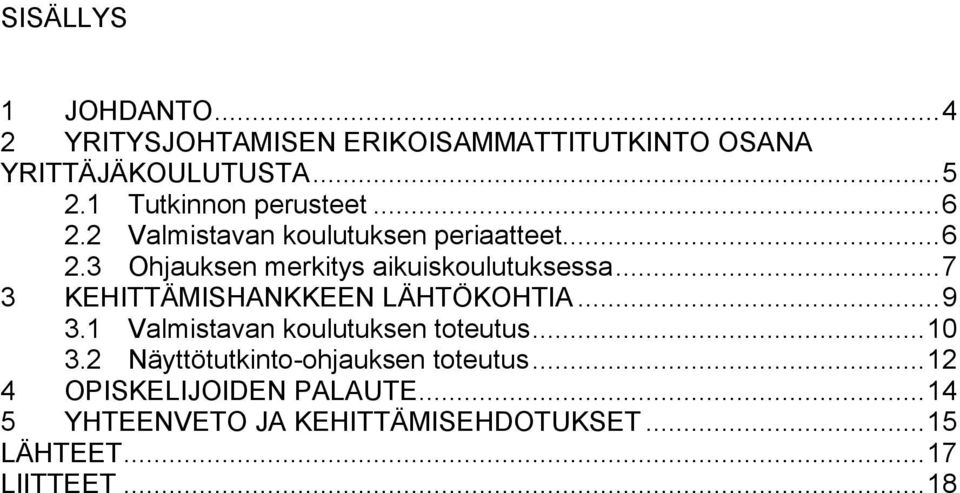 .. 7 3 KEHITTÄMISHANKKEEN LÄHTÖKOHTIA... 9 3.1 Valmistavan koulutuksen toteutus... 10 3.