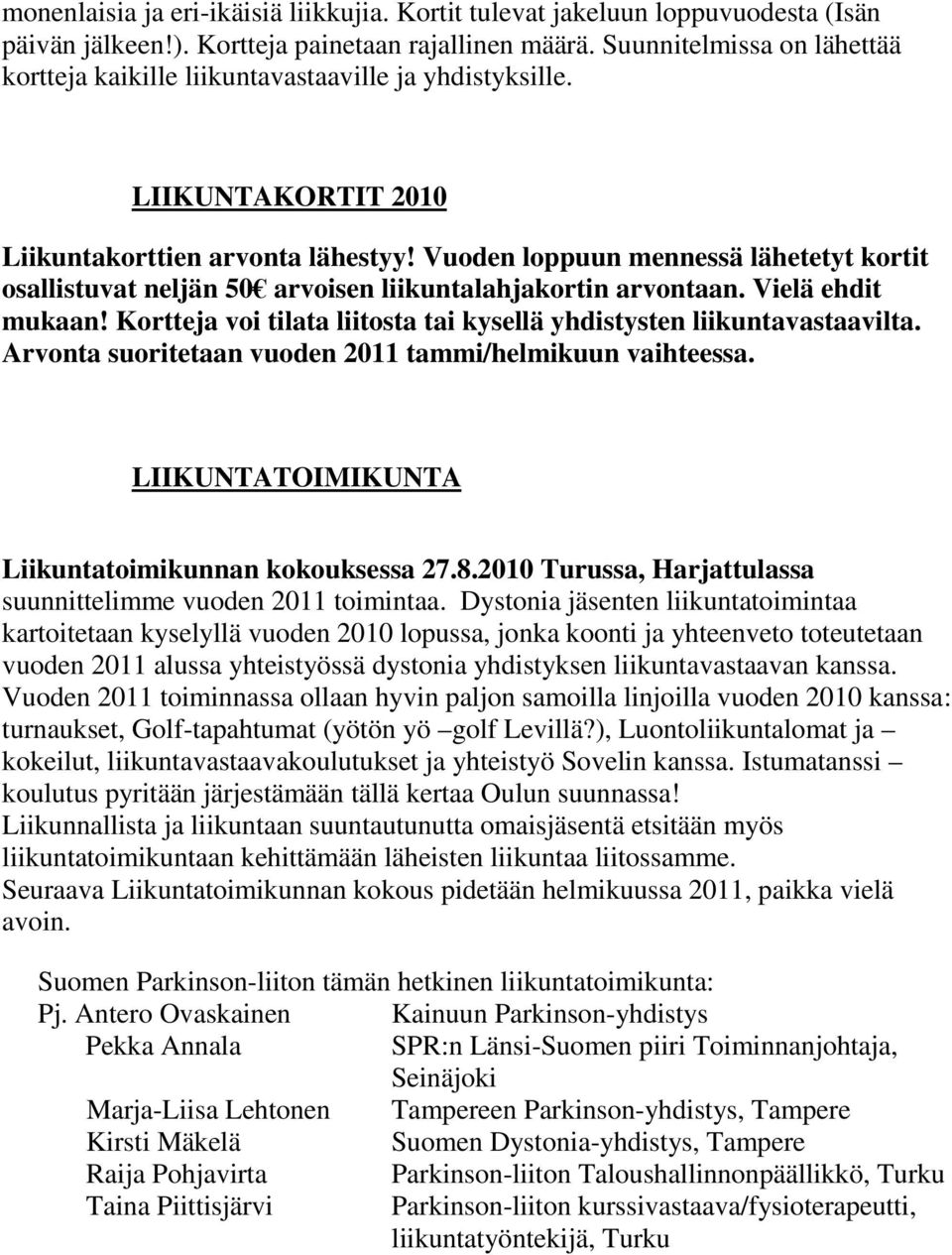 Vuoden loppuun mennessä lähetetyt kortit osallistuvat neljän 50 arvoisen liikuntalahjakortin arvontaan. Vielä ehdit mukaan! Kortteja voi tilata liitosta tai kysellä yhdistysten liikuntavastaavilta.