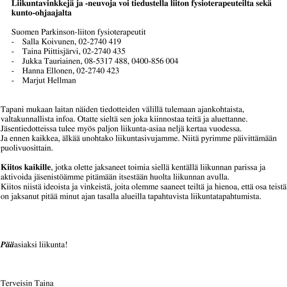 Otatte sieltä sen joka kiinnostaa teitä ja aluettanne. Jäsentiedotteissa tulee myös paljon liikunta-asiaa neljä kertaa vuodessa. Ja ennen kaikkea, älkää unohtako liikuntasivujamme.