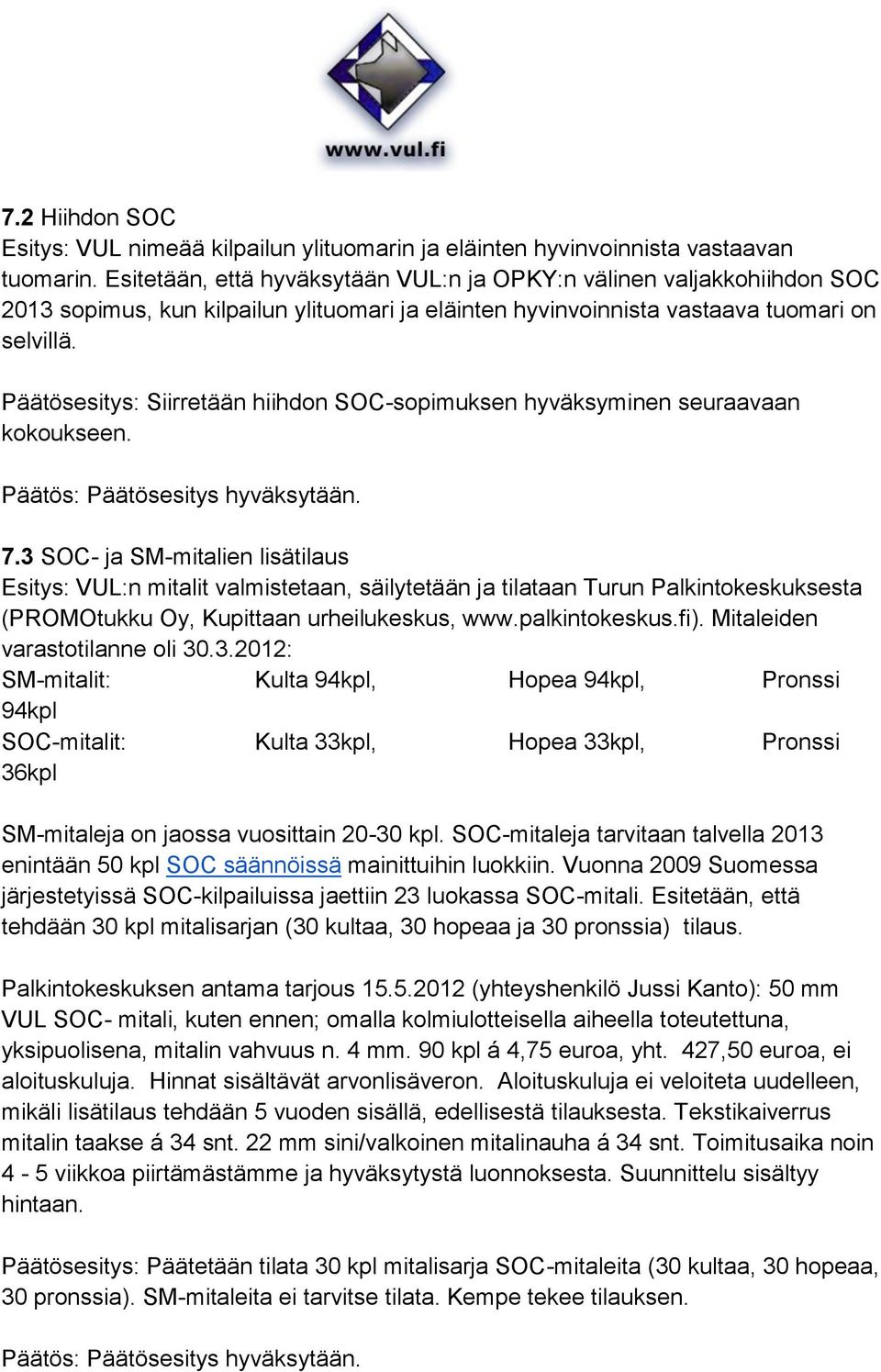 Päätösesitys: Siirretään hiihdon SOC-sopimuksen hyväksyminen seuraavaan kokoukseen. 7.