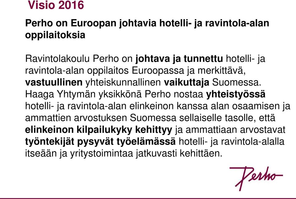 Haaga Yhtymän yksikkönä Perho nostaa yhteistyössä hotelli- ja ravintola-alan elinkeinon kanssa alan osaamisen ja ammattien arvostuksen Suomessa