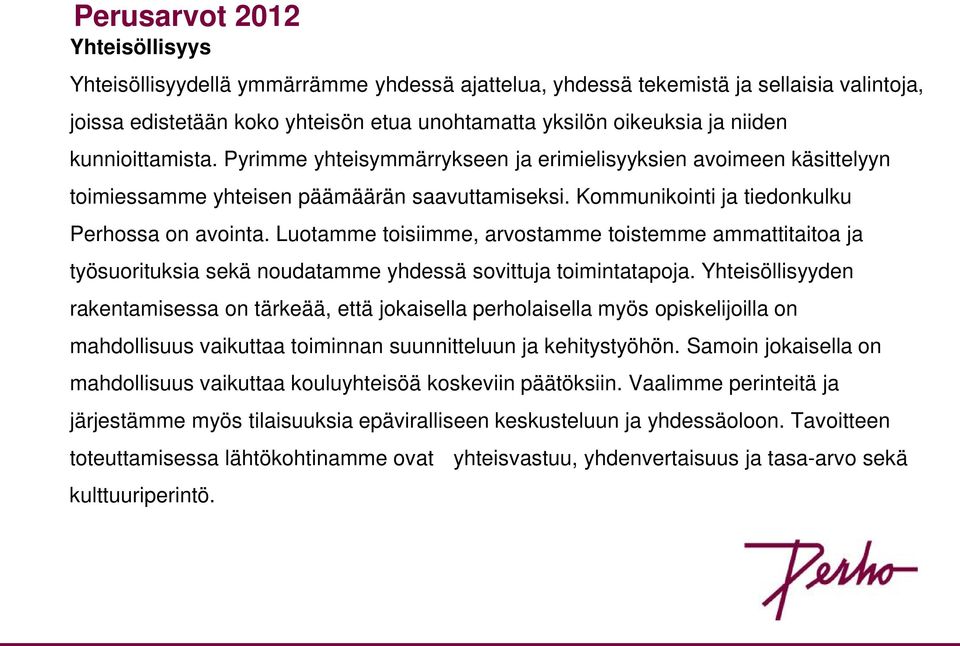 Luotamme toisiimme, arvostamme toistemme ammattitaitoa ja työsuorituksia sekä noudatamme yhdessä sovittuja toimintatapoja.