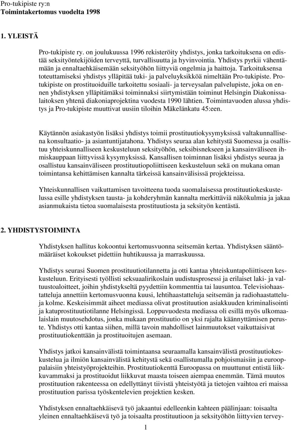 Yhdistys pyrkii vähentämään ja ennaltaehkäisemään seksityöhön liittyviä ongelmia ja haittoja. Tarkoituksensa toteuttamiseksi yhdistys ylläpitää tuki- ja palveluyksikköä nimeltään Pro-tukipiste.