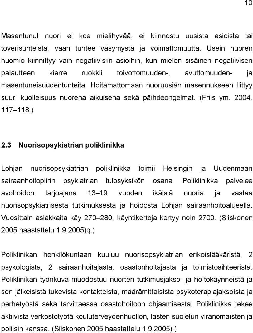 Hoitamattomaan nuoruusiän masennukseen liittyy suuri kuolleisuus nuorena aikuisena sekä päihdeongelmat. (Friis ym. 2004. 117 118.) 2.