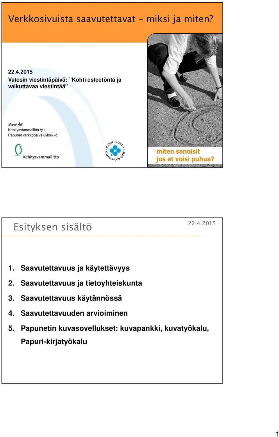 Papunet verkkopalveluyksikkö Esityksen sisältö 1. Saavutettavuus ja käytettävyys 2.