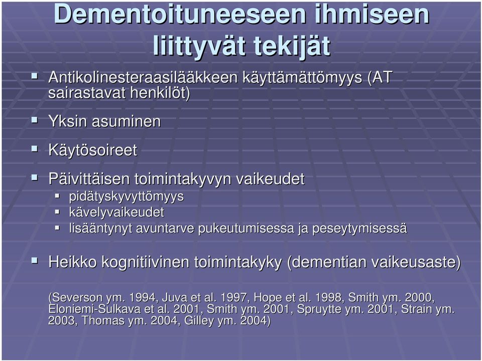 pukeutumisessa ja peseytymisessä Heikko kognitiivinen toimintakyky (dementian vaikeusaste) (Severson ym.. 1994, Juva et al.