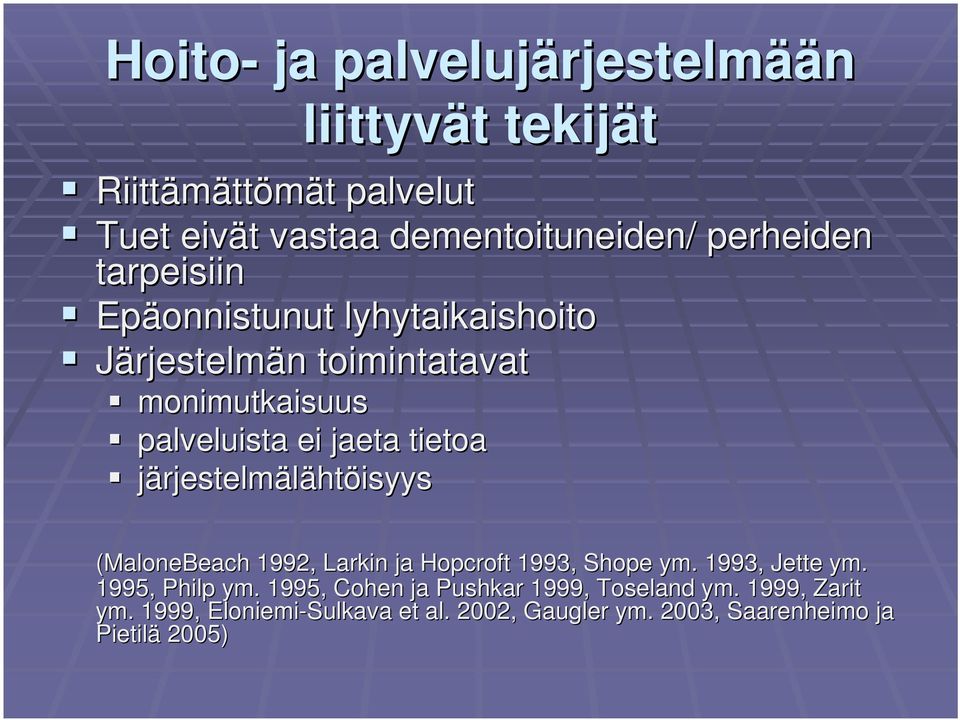 ei jaeta tietoa järjestelmälähtöisyys (MaloneBeach 1992, Larkin ja Hopcroft 1993, Shope ym.. 1993, Jette ym. 1995, Philp ym.