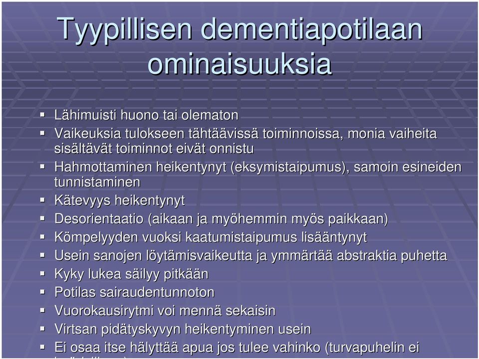 paikkaan) Kömpelyyden vuoksi kaatumistaipumus lisää ääntynyt Usein sanojen löytl ytämisvaikeutta ja ymmärt rtääää abstraktia puhetta Kyky lukea säilyy s ilyy pitkää