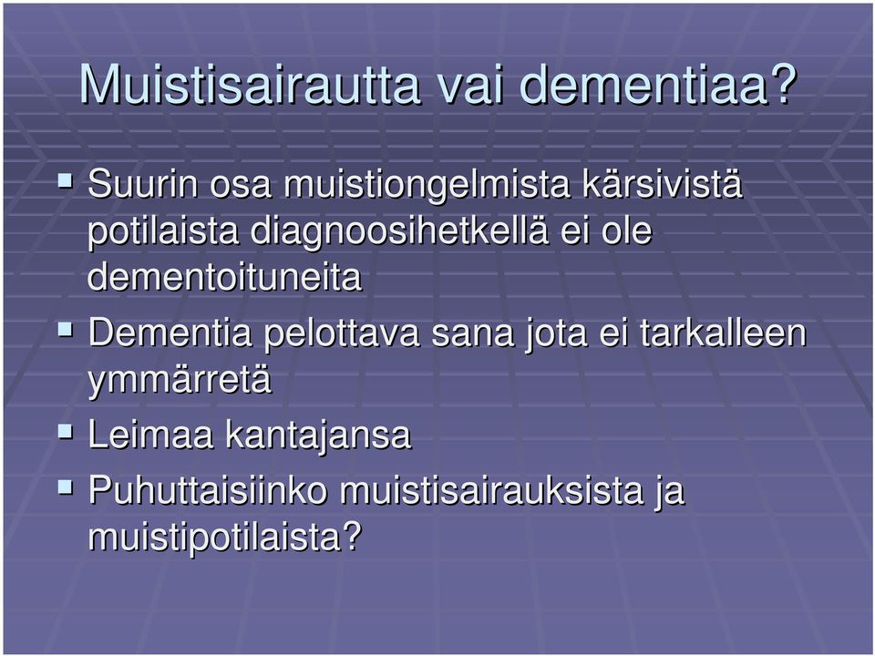 diagnoosihetkellä ei ole dementoituneita Dementia pelottava sana