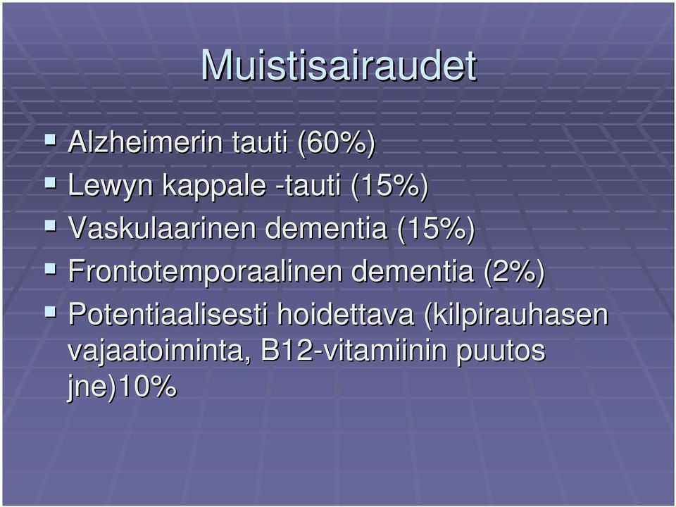 Frontotemporaalinen dementia (2%) Potentiaalisesti