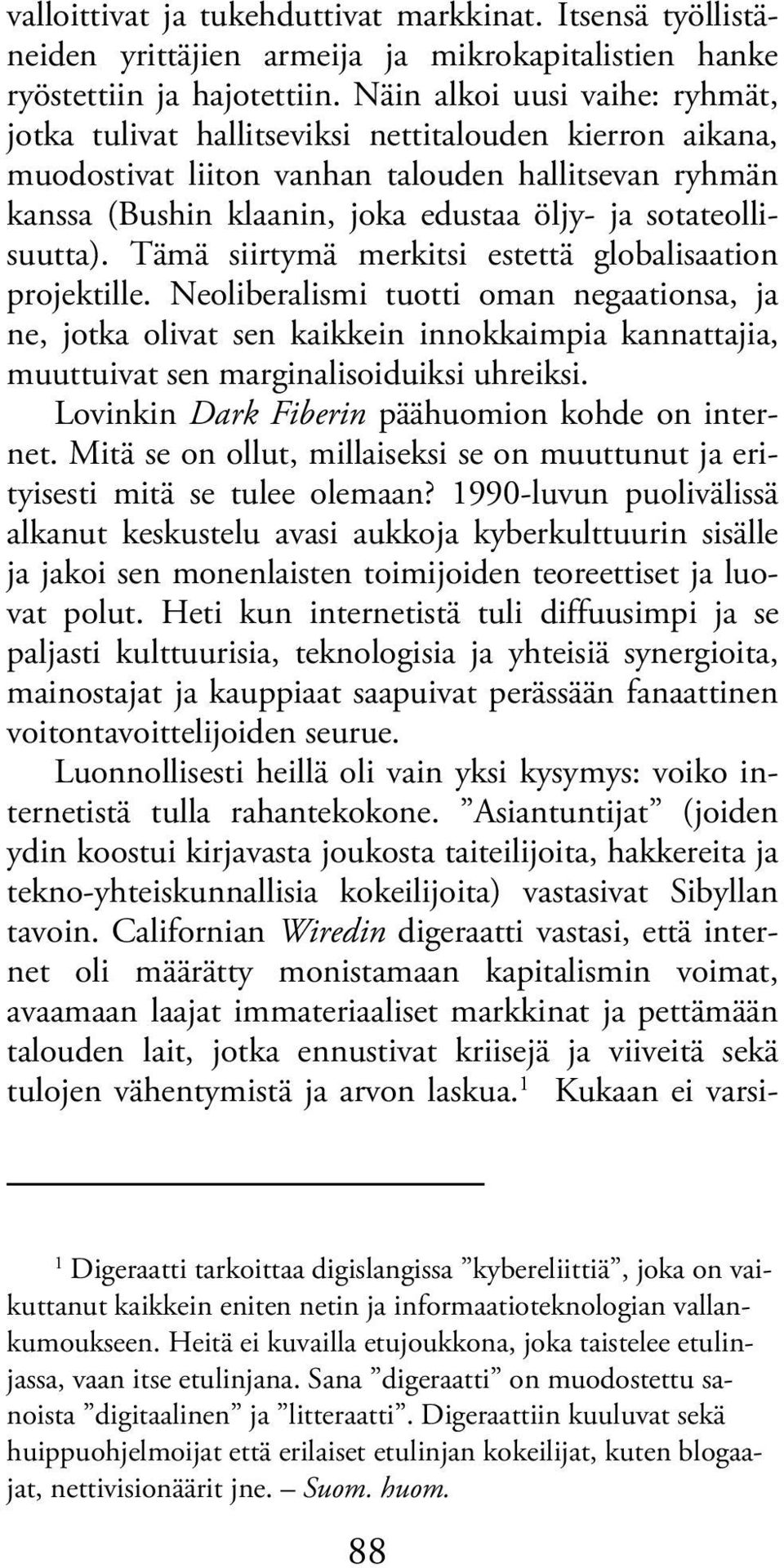 sotateollisuutta). Tämä siirtymä merkitsi estettä globalisaation projektille.