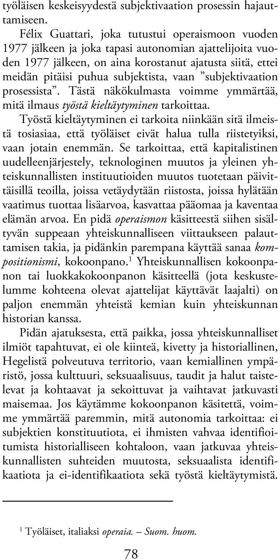 vaan subjektivaation prosessista. Tästä näkökulmasta voimme ymmärtää, mitä ilmaus työstä kieltäytyminen tarkoittaa.