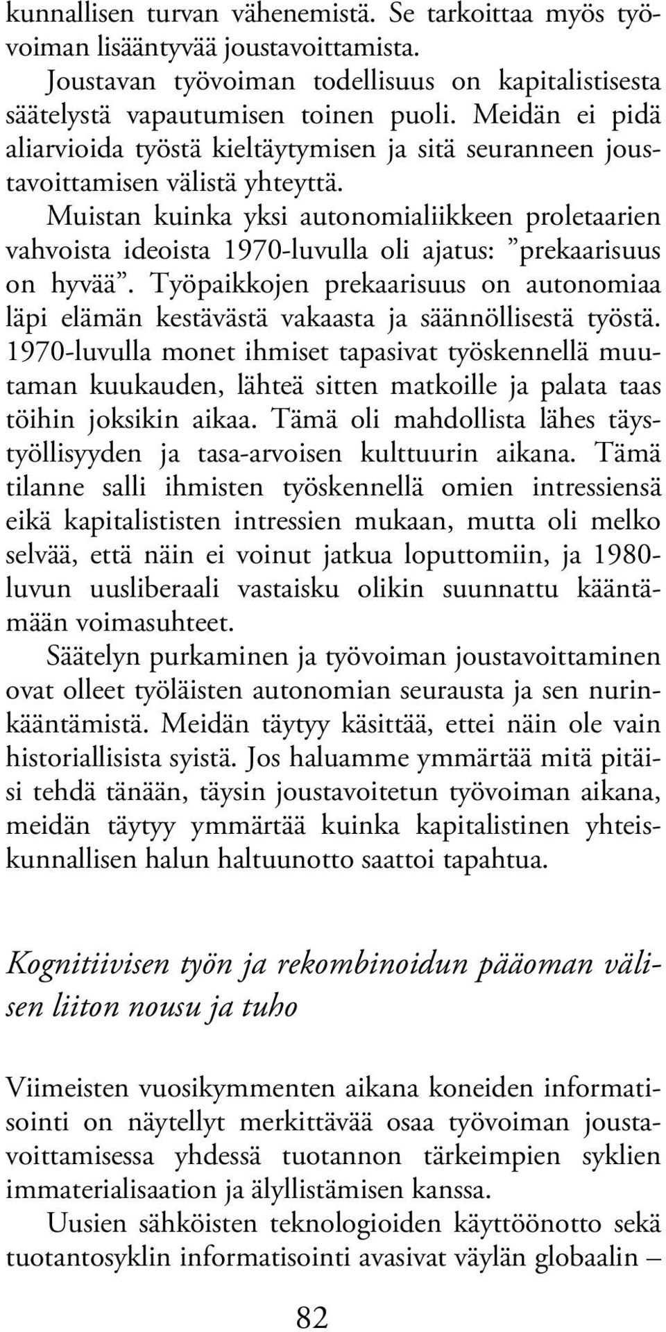 Muistan kuinka yksi autonomialiikkeen proletaarien vahvoista ideoista 1970-luvulla oli ajatus: prekaarisuus on hyvää.