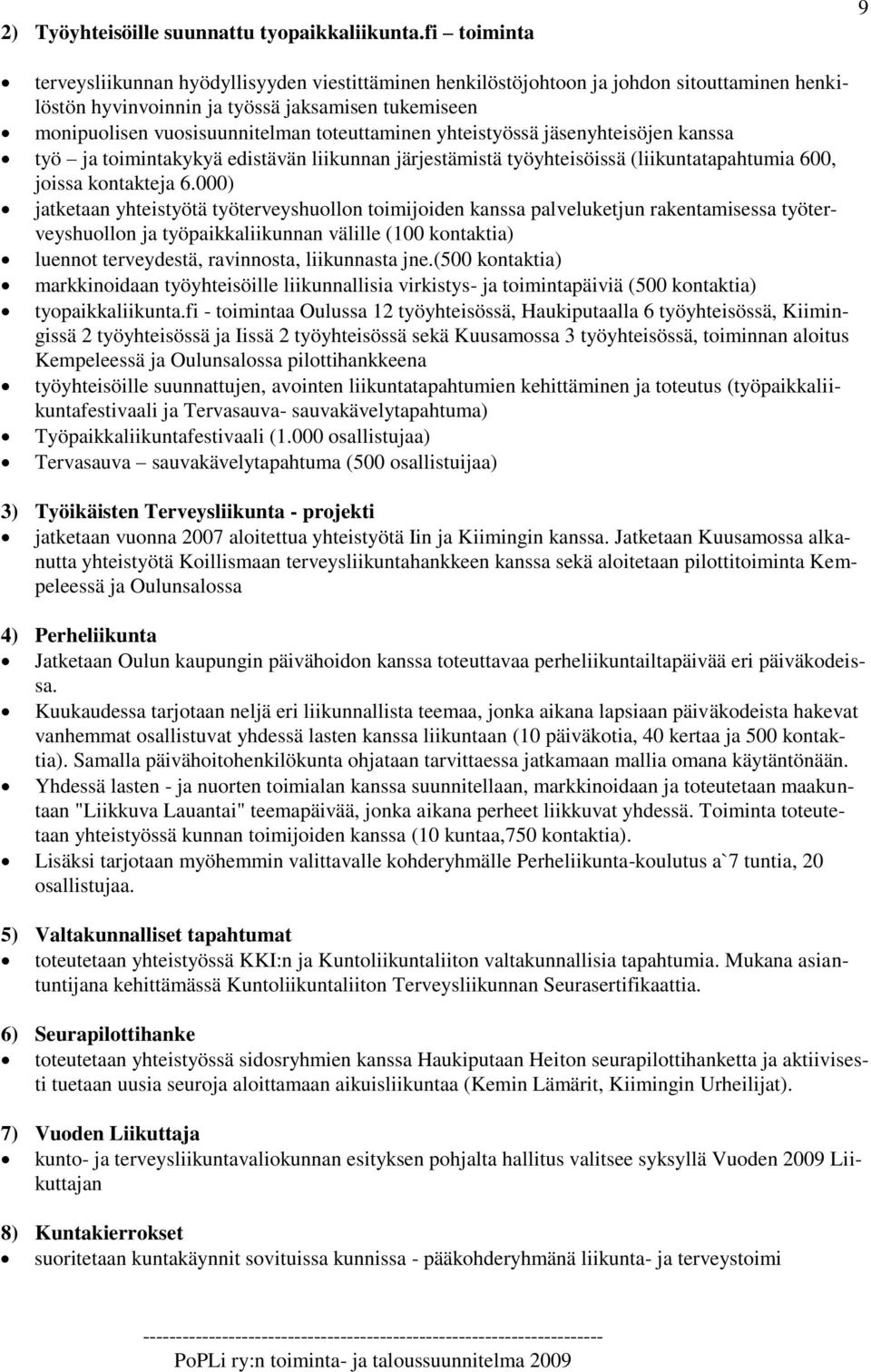 toteuttaminen yhteistyössä jäsenyhteisöjen kanssa työ ja toimintakykyä edistävän liikunnan järjestämistä työyhteisöissä (liikuntatapahtumia 600, joissa kontakteja 6.