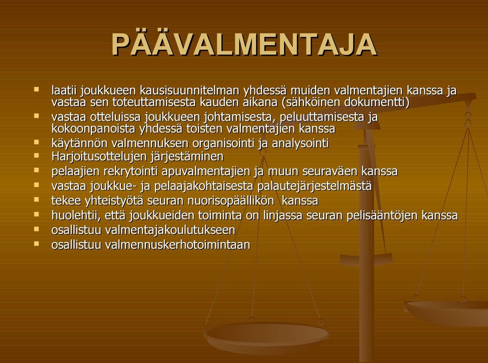 Harjoitusottelujen järjestäminen pelaajien rekrytointi apuvalmentajien ja muun seuraväen kanssa vastaa joukkue- ja pelaajakohtaisesta palautejärjestelmästä tekee