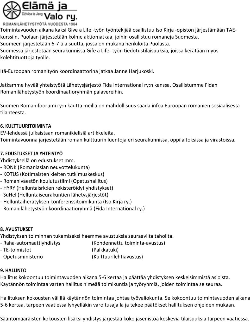 Itä- Euroopan romanityön koordinaattorina jatkaa Janne Harjukoski. Jatkamme hyvää yhteistyötä Lähetysjärjestö Fida International ry:n kanssa.