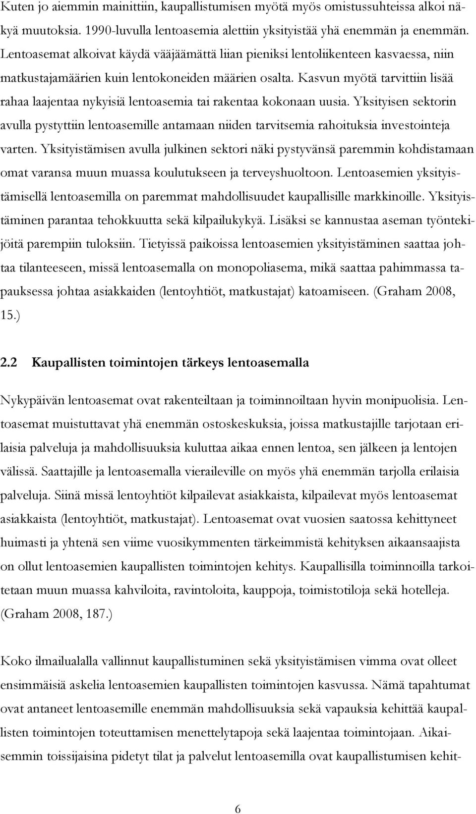 Kasvun myötä tarvittiin lisää rahaa laajentaa nykyisiä lentoasemia tai rakentaa kokonaan uusia.