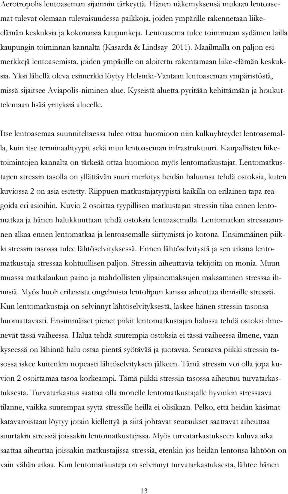 Lentoasema tulee toimimaan sydämen lailla kaupungin toiminnan kannalta (Kasarda & Lindsay 2011).