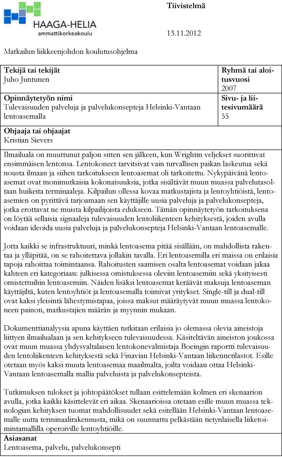 Kristian Sievers Ryhmä tai aloitusvuosi 2007 Sivu- ja liitesivumäärä 55 Ilmailuala on muuttunut paljon sitten sen jälkeen, kun Wrightin veljekset suorittivat ensimmäisen lentonsa.