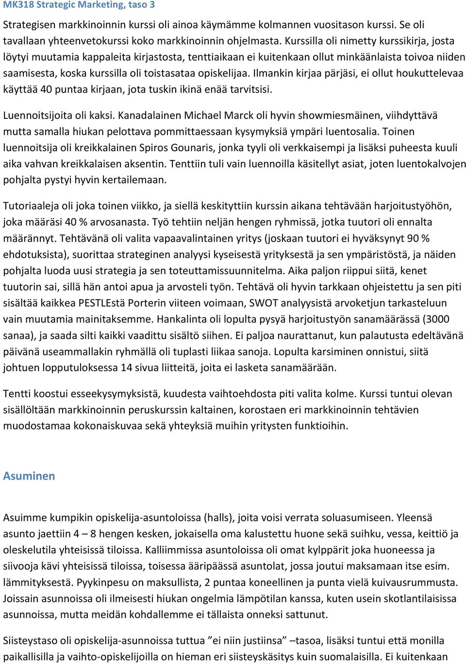 Ilmankin kirjaa pärjäsi, ei ollut houkuttelevaa käyttää 40 puntaa kirjaan, jota tuskin ikinä enää tarvitsisi. Luennoitsijoita oli kaksi.