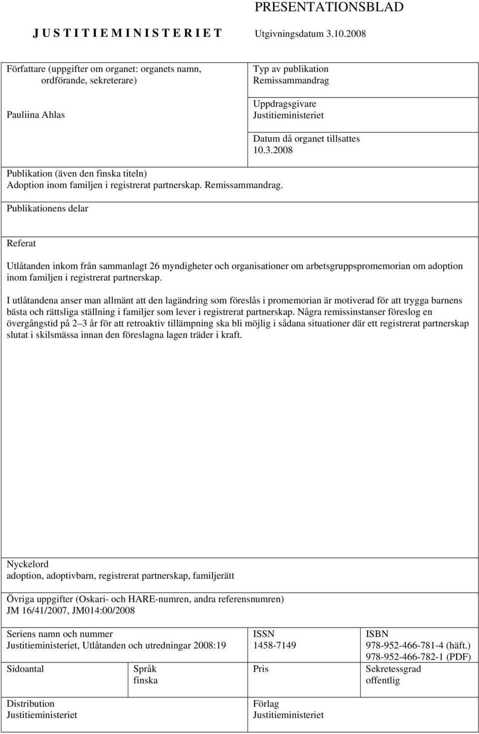 titeln) Adoption inom familjen i registrerat partnerskap. Remissammandrag. Publikationens delar Datum då organet tillsattes 10.3.