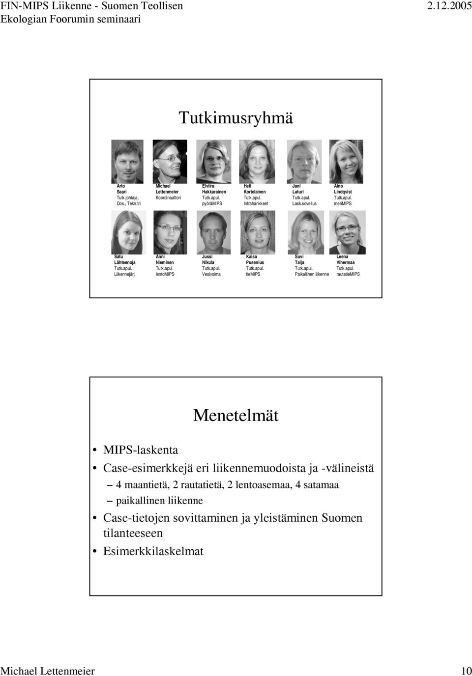 apul. Vesivoima Kaisa Pusenius Tutk.apul. tiemips Suvi Talja Tutk.apul. Paikallinen liikenne Leena Vihermaa Tutk.apul. rautatiemips Menetelmät MIPSlaskenta Caseesimerkkejä eri
