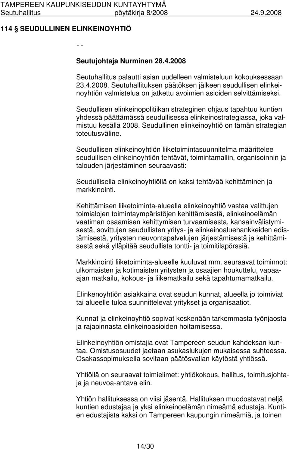 Seudullinen elinkeinoyhtiö on tämän strategian toteutusväline.