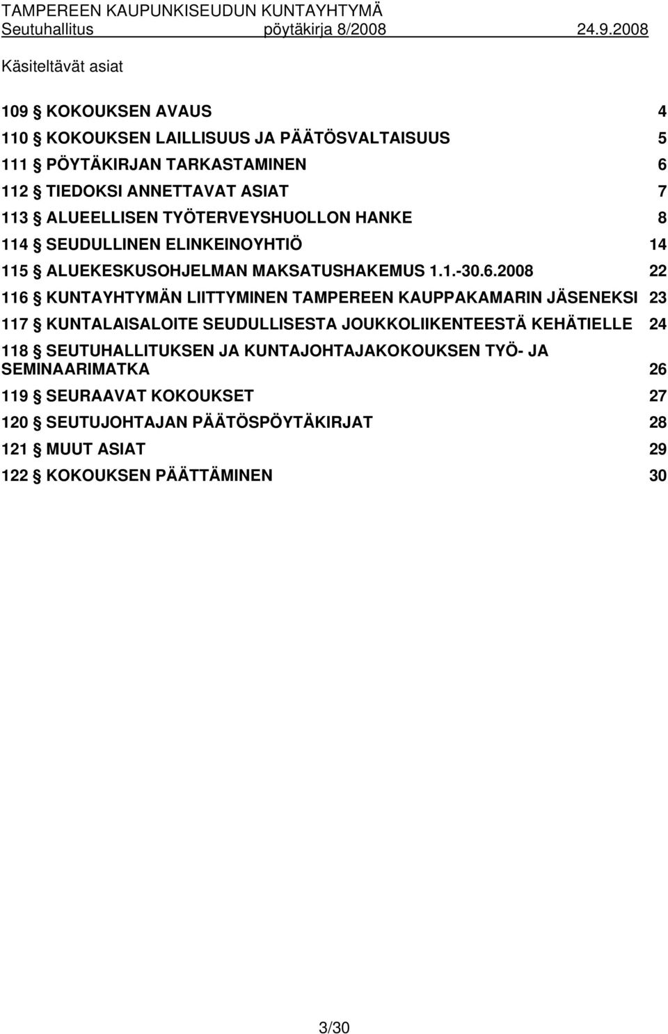 2008 22 116 KUNTAYHTYMÄN LIITTYMINEN TAMPEREEN KAUPPAKAMARIN JÄSENEKSI 23 117 KUNTALAISALOITE SEUDULLISESTA JOUKKOLIIKENTEESTÄ KEHÄTIELLE 24 118