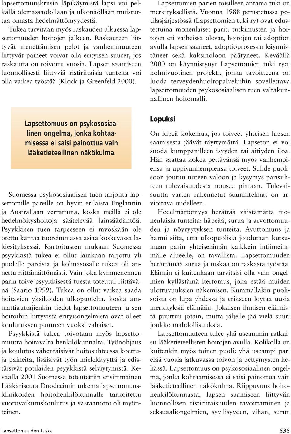Lapsen saamiseen luonnollisesti liittyviä ristiriitaisia tunteita voi olla vaikea työstää (Klock ja Greenfeld 2000).