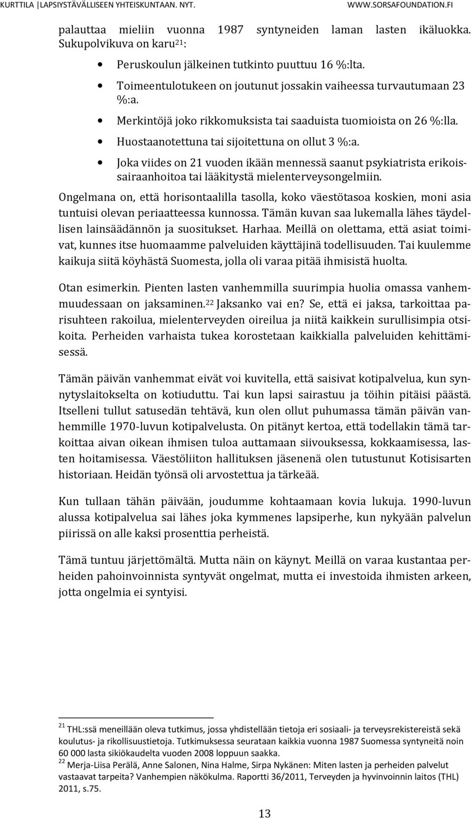 Joka viides on 21 vuoden ikään mennessä saanut psykiatrista erikoissairaanhoitoa tai lääkitystä mielenterveysongelmiin.