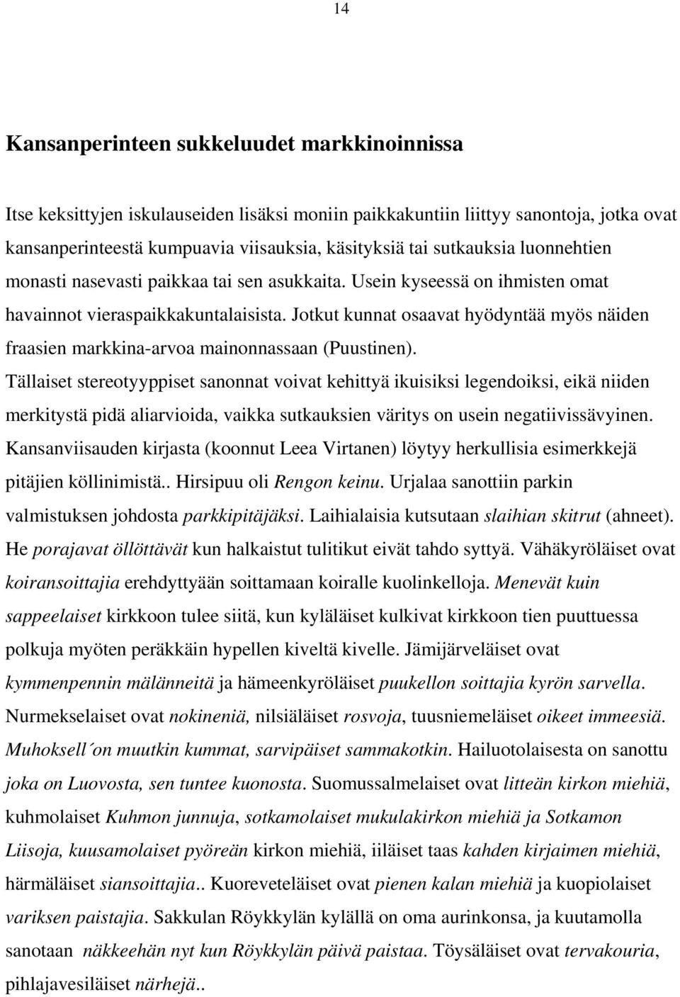 Jotkut kunnat osaavat hyödyntää myös näiden fraasien markkina-arvoa mainonnassaan (Puustinen).