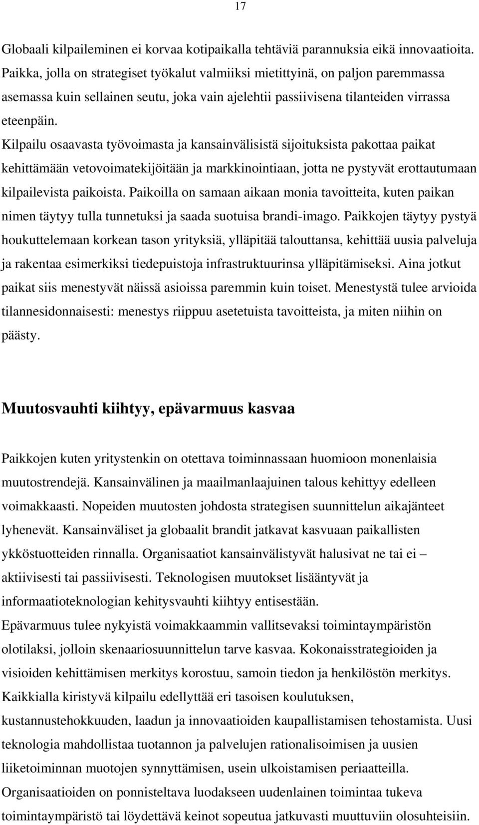 Kilpailu osaavasta työvoimasta ja kansainvälisistä sijoituksista pakottaa paikat kehittämään vetovoimatekijöitään ja markkinointiaan, jotta ne pystyvät erottautumaan kilpailevista paikoista.