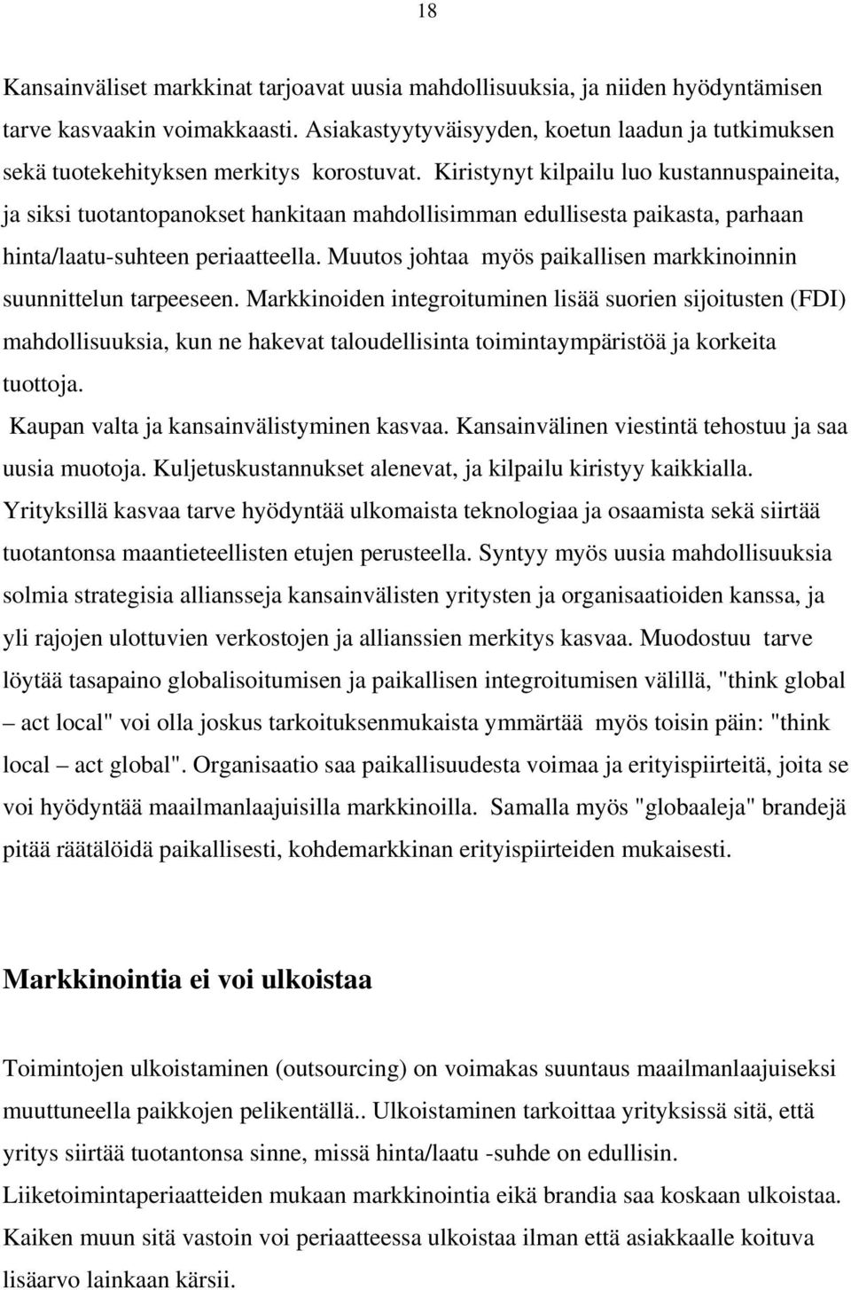 Kiristynyt kilpailu luo kustannuspaineita, ja siksi tuotantopanokset hankitaan mahdollisimman edullisesta paikasta, parhaan hinta/laatu-suhteen periaatteella.