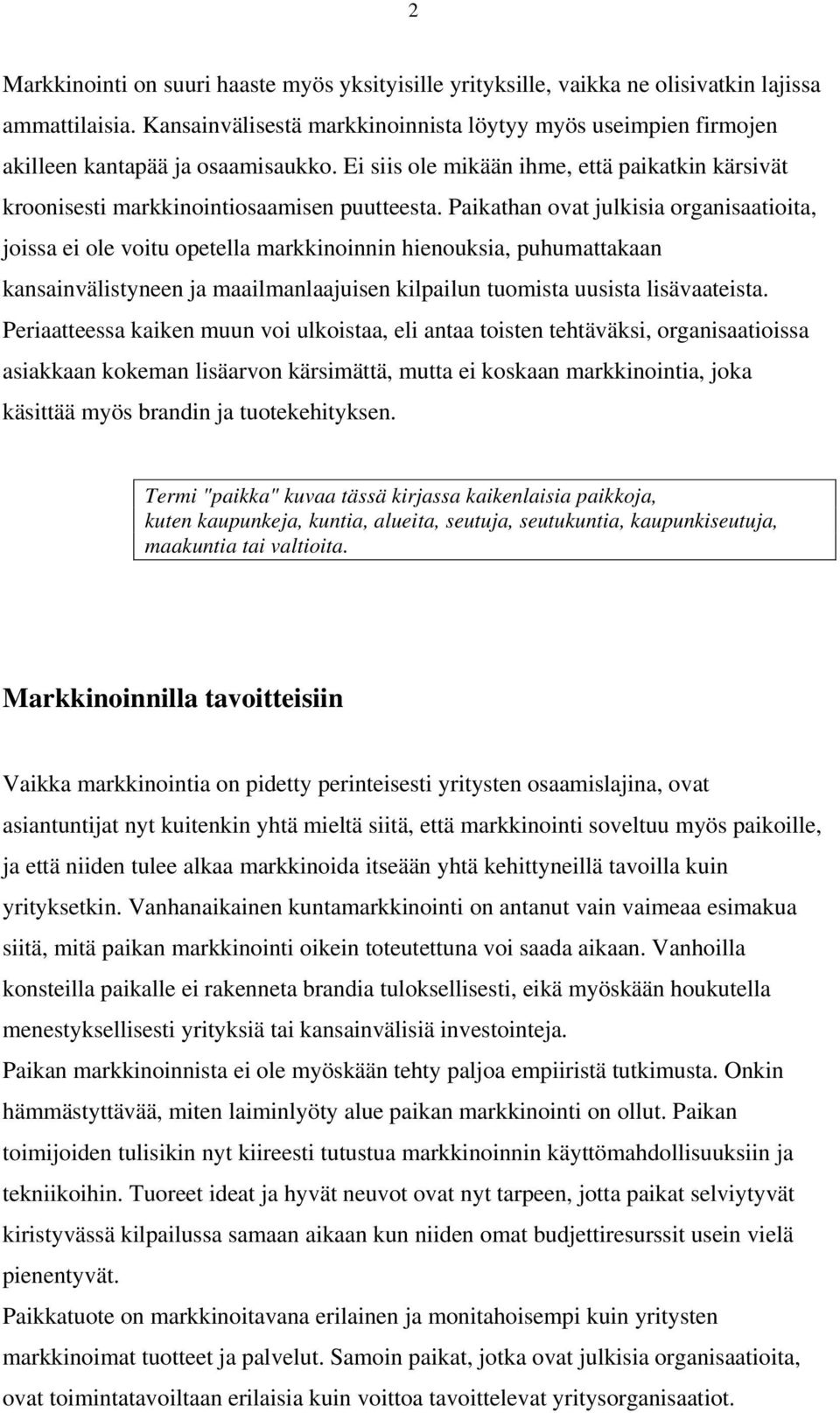 Paikathan ovat julkisia organisaatioita, joissa ei ole voitu opetella markkinoinnin hienouksia, puhumattakaan kansainvälistyneen ja maailmanlaajuisen kilpailun tuomista uusista lisävaateista.