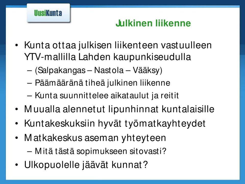 suunnittelee aikataulut ja reitit Muualla alennetut lipunhinnat kuntalaisille Kuntakeskuksiin