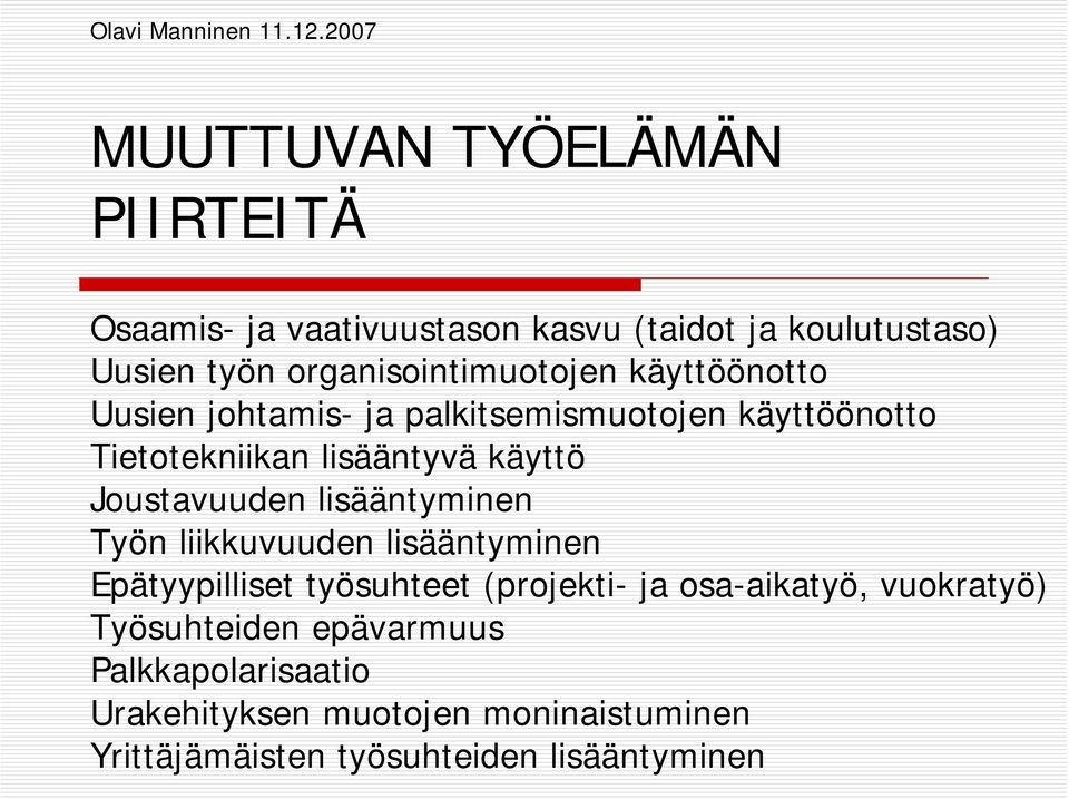 käyttö Joustavuuden lisääntyminen Työn liikkuvuuden lisääntyminen Epätyypilliset työsuhteet (projekti- ja