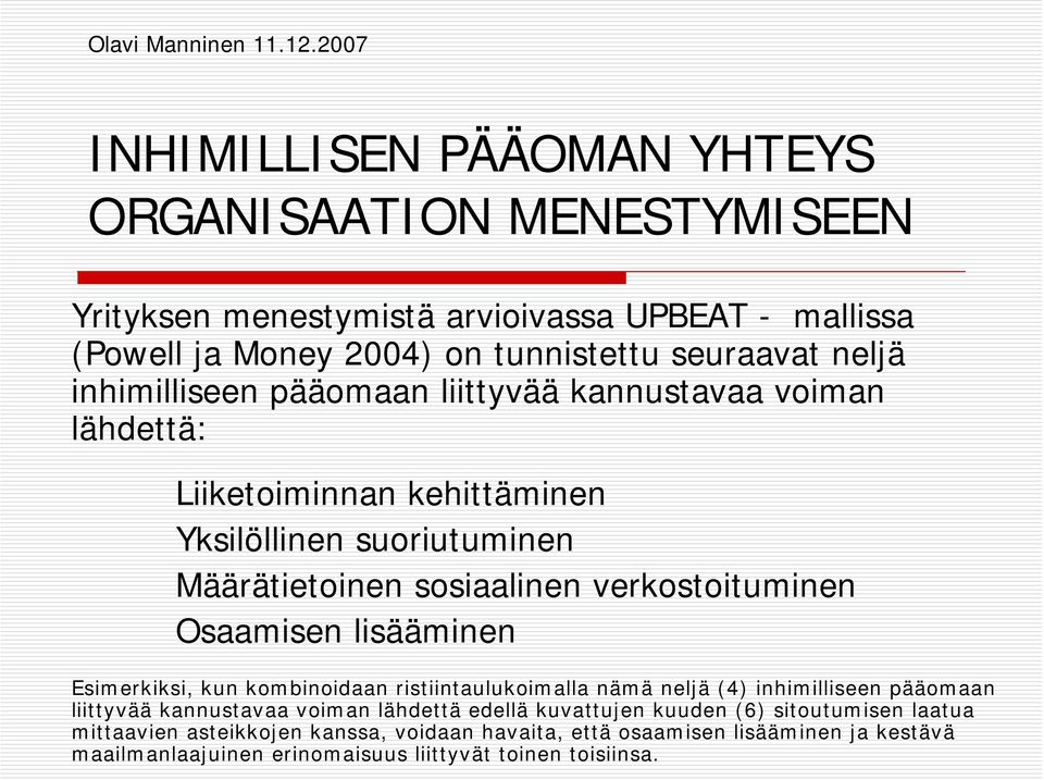 Osaamisen lisääminen Esimerkiksi, kun kombinoidaan ristiintaulukoimalla nämä neljä (4) inhimilliseen pääomaan liittyvää kannustavaa voiman lähdettä edellä kuvattujen