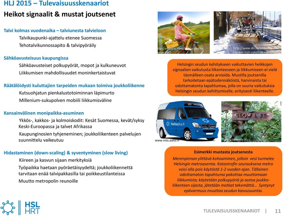 läpimurto Millenium sukupolven mobiili liikkumisväline http://evworld.com/article.cfm?st oryid=1897 http://www.dn.