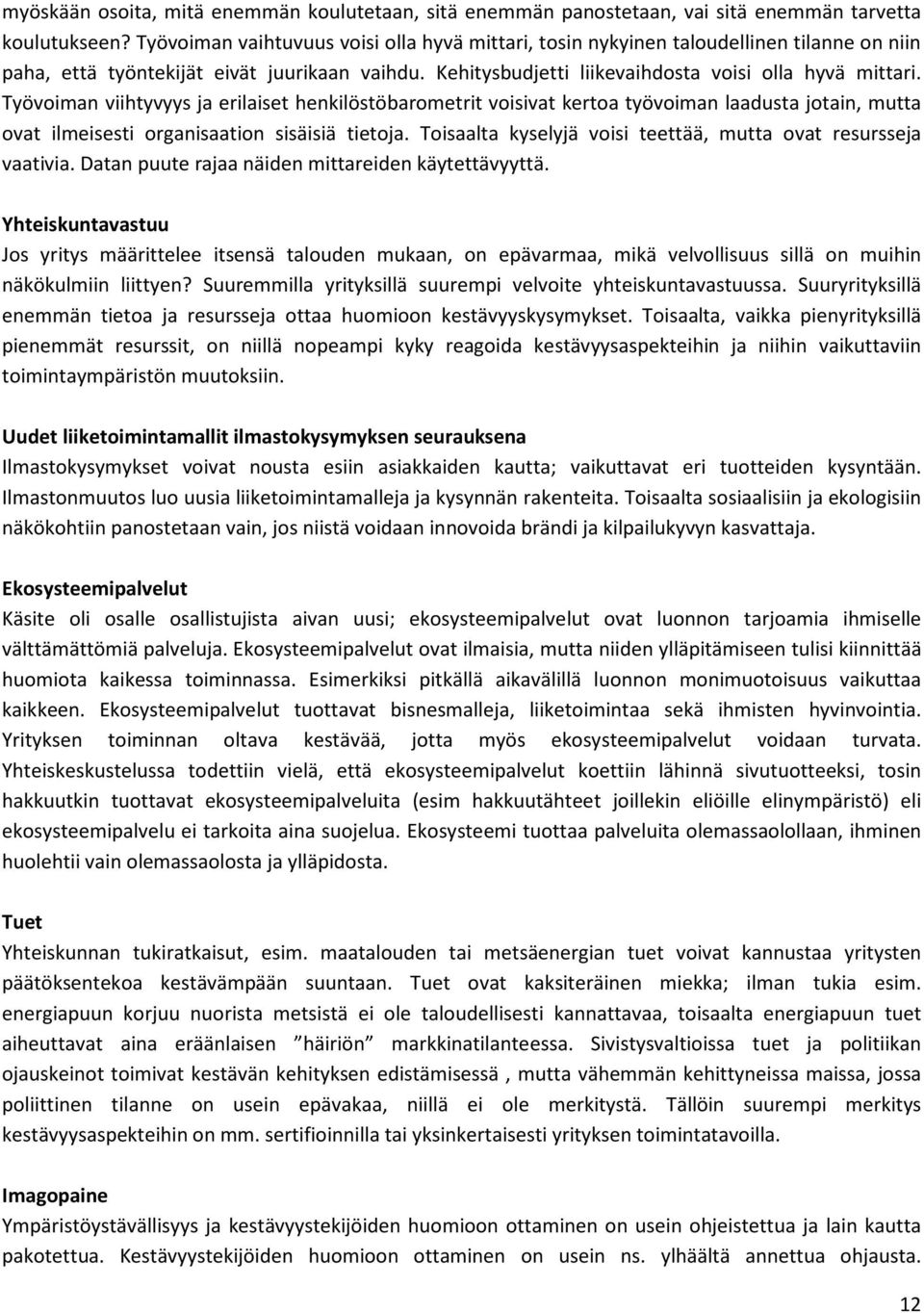 Työvoiman viihtyvyys ja erilaiset henkilöstöbarometrit voisivat kertoa työvoiman laadusta jotain, mutta ovat ilmeisesti organisaation sisäisiä tietoja.