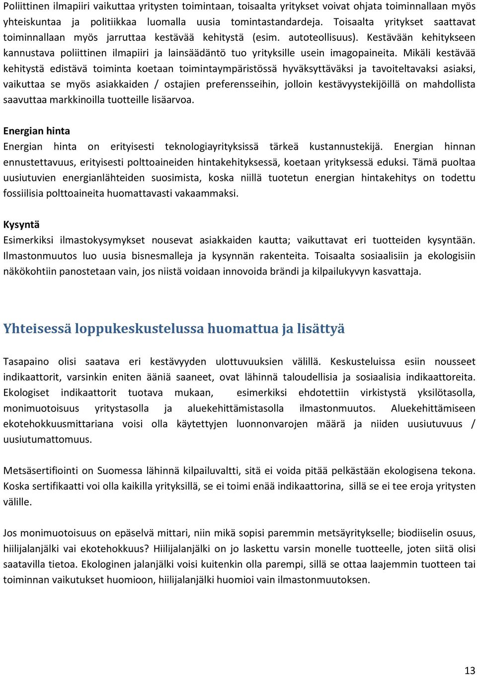 Kestävään kehitykseen kannustava poliittinen ilmapiiri ja lainsäädäntö tuo yrityksille usein imagopaineita.